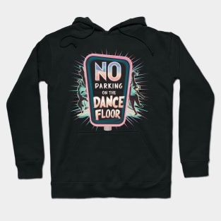 The floor's for dancing, not parking Hoodie